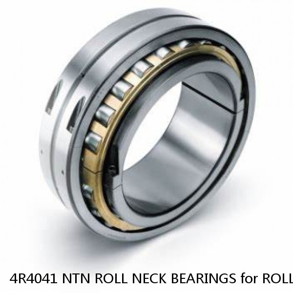 4R4041 NTN ROLL NECK BEARINGS for ROLLING MILL